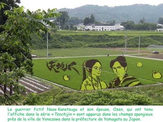 Le guerrier fictif Naoe Kanetsugu et son épouse, Osen, qui ont tenu
l'affiche dans la série «Tenchijin » sont apparus dans les champs spongieux
près de la ville de Yonezawa dans la préfecture de Yamagata au Japon.

 