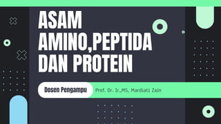 ASAM
AMINO,PEPTIDA
DAN PROTEIN
Prof. Dr. Ir.,MS, Mardiati Zain
Dosen Pengampu
 