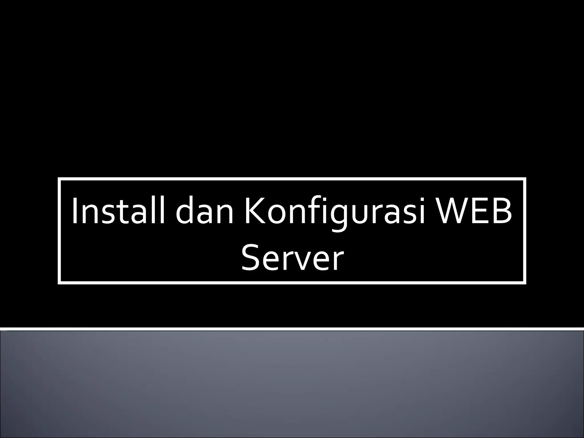 Install dan Konfigurasi WEB Server 