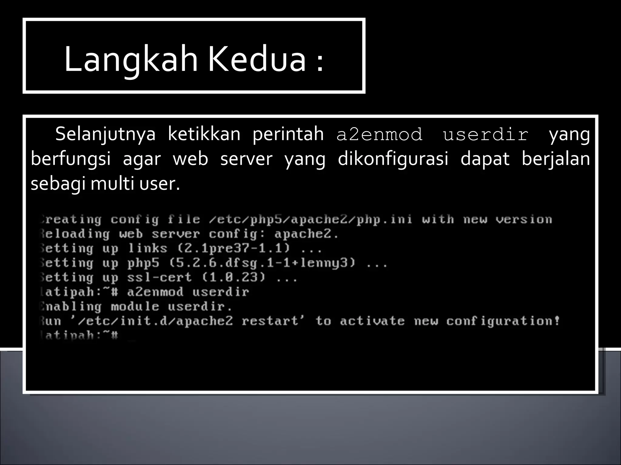 Langkah Kedua : Selanjutnya ketikkan perintah  a2enmod userdir  yang berfungsi agar web server yang dikonfigurasi dapat berjalan sebagi multi user. 
