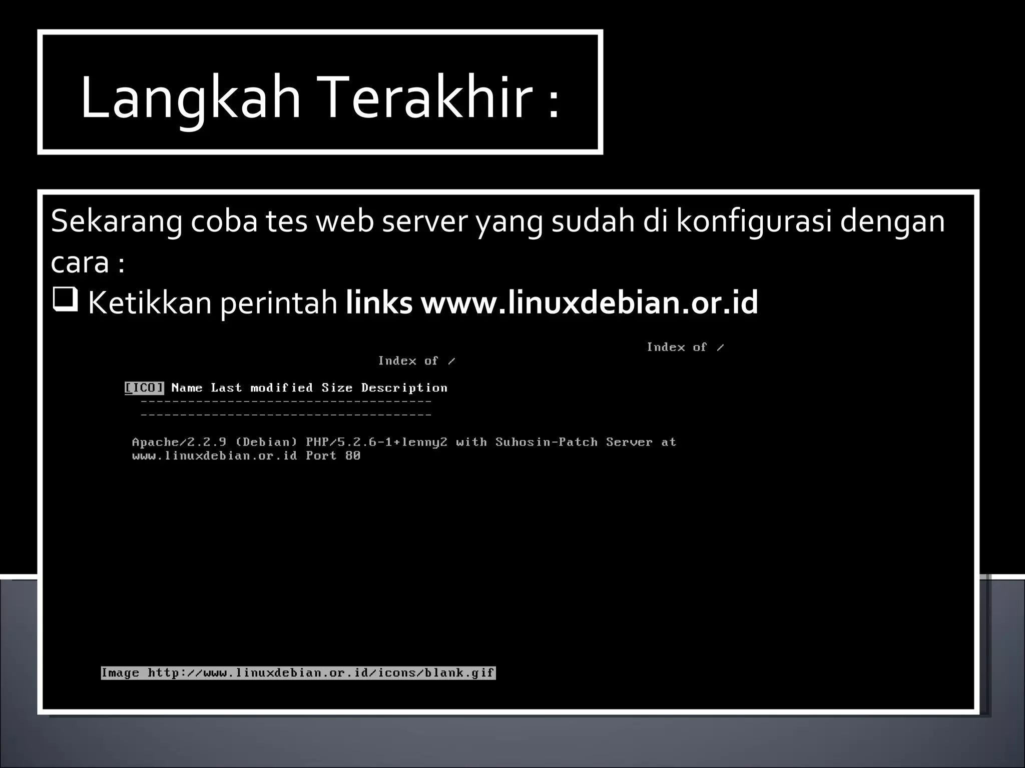 Langkah Terakhir : Sekarang coba tes web server yang sudah di konfigurasi dengan cara : Ketikkan perintah  links www.linuxdebian.or.id 