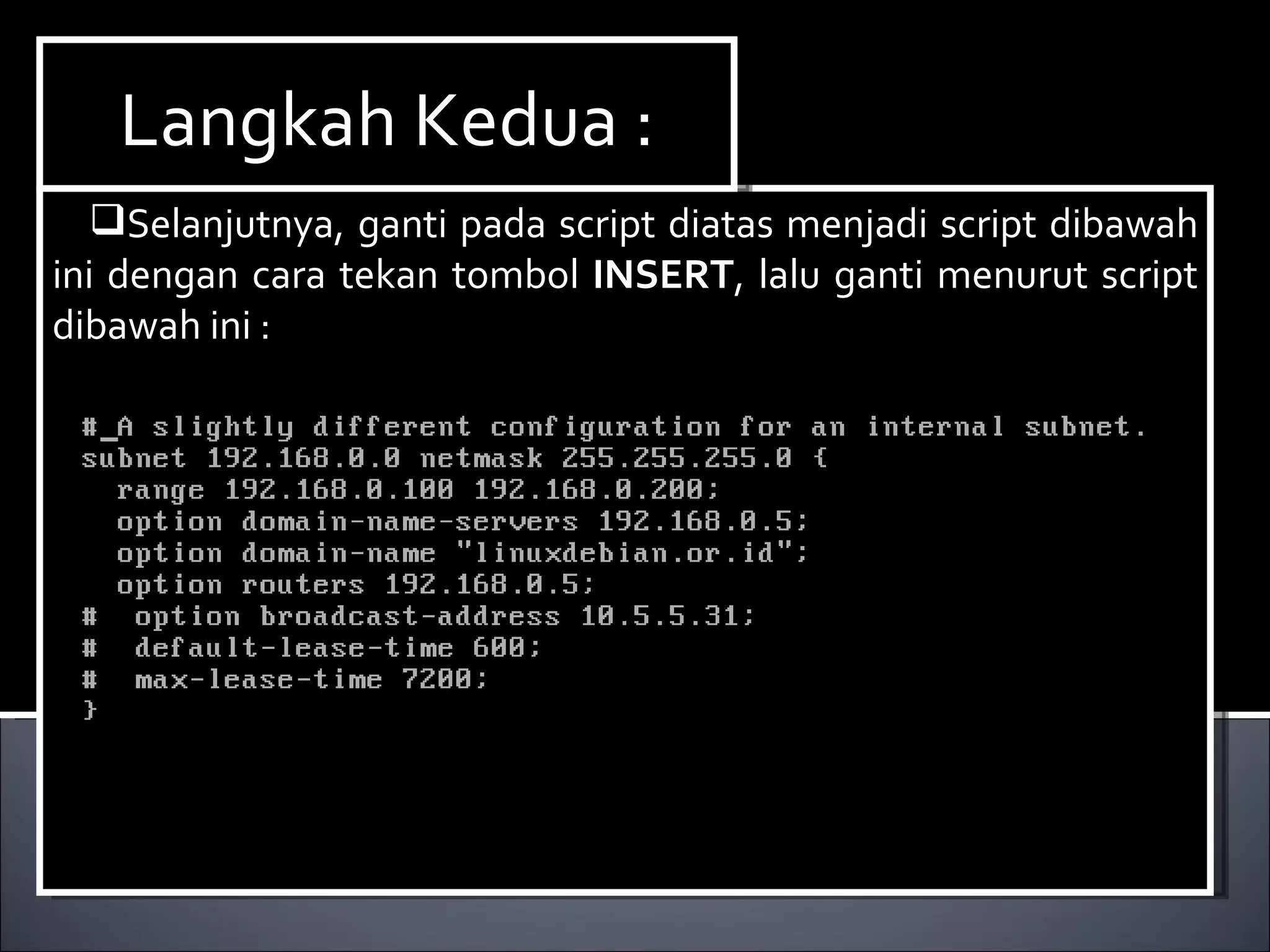 Selanjutnya, ganti pada script diatas menjadi script dibawah ini dengan cara tekan tombol  INSERT , lalu ganti menurut script dibawah ini : Langkah Kedua : 