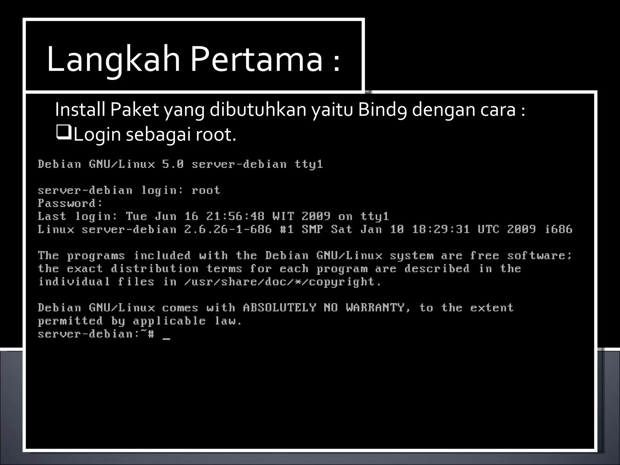 Install Paket yang dibutuhkan yaitu Bind9 dengan cara : Login sebagai root. Langkah Pertama : 