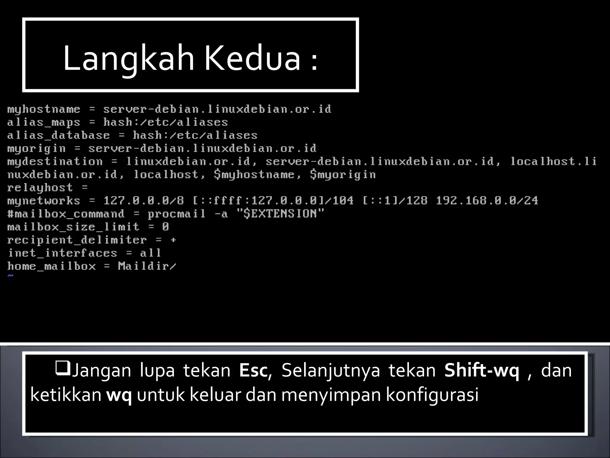 Langkah Kedua : Jangan lupa tekan  Esc , Selanjutnya tekan  Shift-wq  , dan  ketikkan  wq  untuk keluar dan menyimpan konfigurasi 