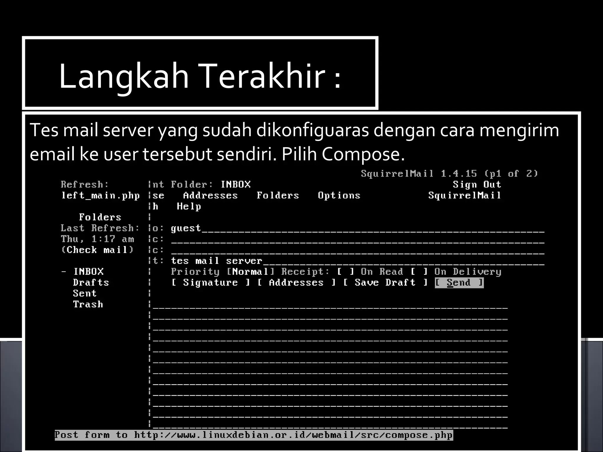 Langkah Terakhir : Tes mail server yang sudah dikonfiguaras dengan cara mengirim email ke user tersebut sendiri. Pilih Compose.  