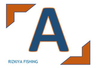 RIZKIYA FISHING
 