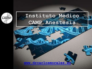 Instituto Médico
CAMP Anestesia
www.drcarlosmorales.es
 