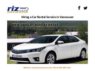 Hiring a Car Rental Service in Vancouver
Website: rentacarvancouver.com, Phone:604 689 1231
 