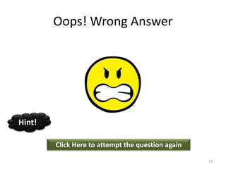 Oops! Wrong Answer
Click Here to attempt the question again
Hint!
13
 