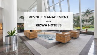REVNUE MANAGEMENT
RIZWA HOTELS
WITH
 