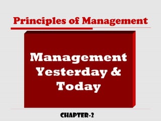 Principles of Management
Management
Yesterday &
Today
CHAPTER-2
 