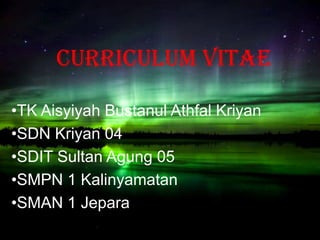 Curriculum Vitae

•TK Aisyiyah Bustanul Athfal Kriyan
•SDN Kriyan 04
•SDIT Sultan Agung 05
•SMPN 1 Kalinyamatan
•SMAN 1 Jepara
 