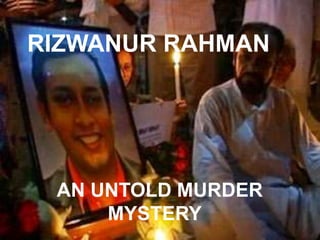 AN UNTOLD MURDER
MYSTERY
RIZWANUR RAHMAN
 