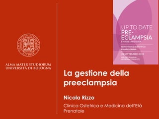 La gestione della
preeclampsia
Nicola Rizzo
Clinica Ostetrica e Medicina dell’Età
Prenatale
 