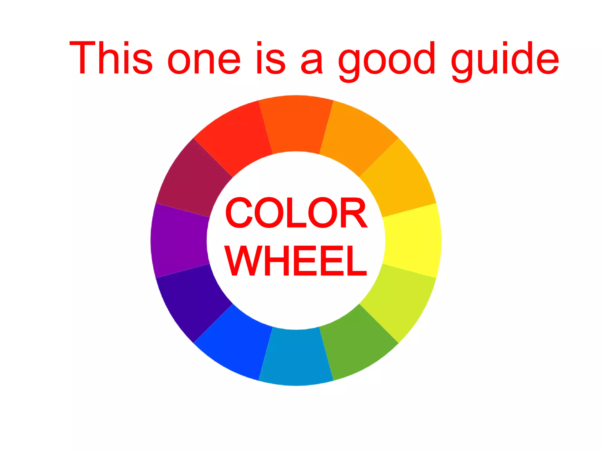 This one is a good guide
COLOR
WHEEL
 