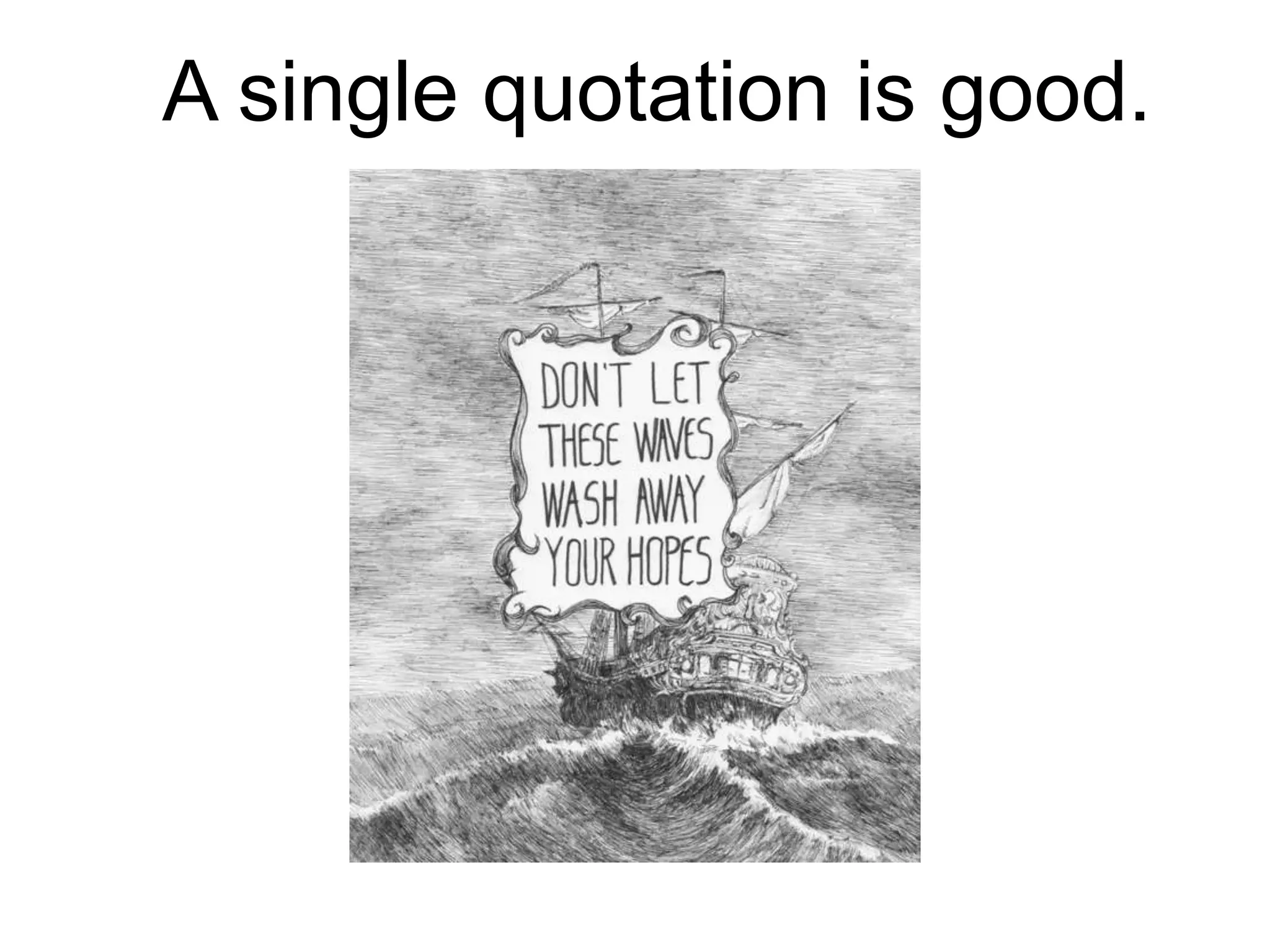 A single quotation is good.
 