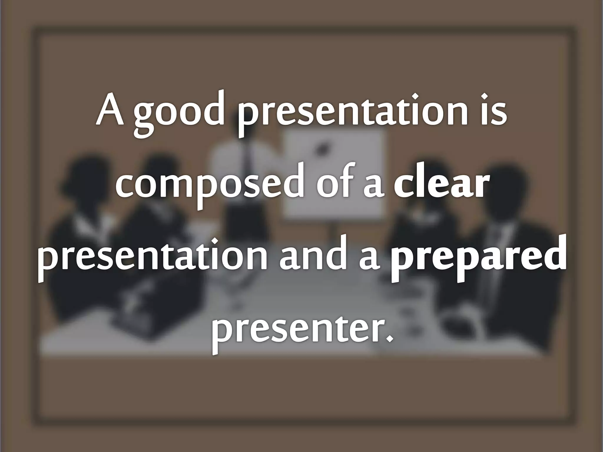 Principles of a Good Presentation