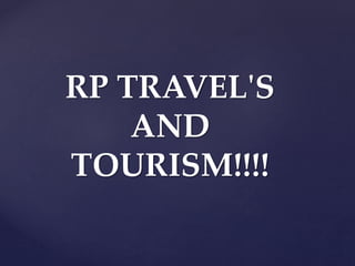RP TRAVEL'S
AND
TOURISM!!!!
 