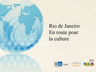 Rio de Janeiro
En route pour
la culture
 