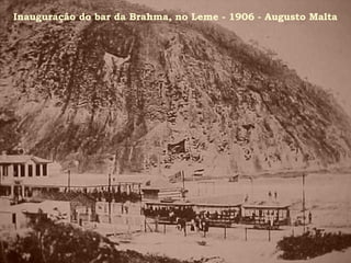 Inauguração do bar da Brahma, no Leme - 1906 - Augusto Malta
 