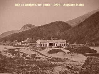 Bar da Brahma, no Leme - 1908 - Augusto Malta
 