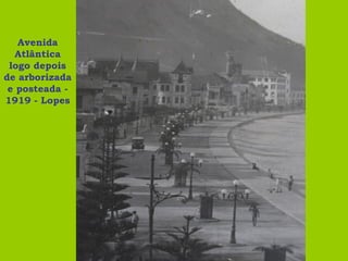 Avenida
  Atlântica
 logo depois
de arborizada
 e posteada -
1919 - Lopes
 