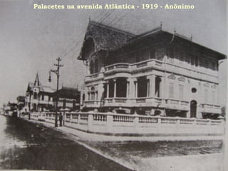 Palacetes na avenida Atlântica - 1919 - Anônimo
 