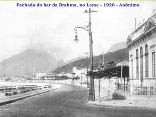 Fachada do bar da Brahma, no Leme - 1920 - Anônimo
 