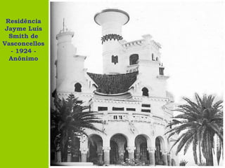 Residência
 Jayme Luís
  Smith de
Vasconcellos
   - 1924 -
  Anônimo
 