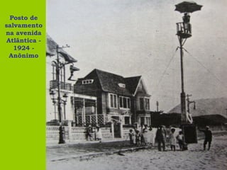 Posto de
salvamento
na avenida
Atlântica -
   1924 -
 Anônimo
 
