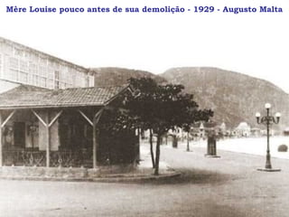 Mère Louise pouco antes de sua demolição - 1929 - Augusto Malta
 