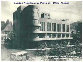 Cassino Atlântico, no Posto VI - 1936 - Wessel
 