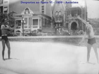 Desportos no Posto VI - 1959 - Anônimo
 