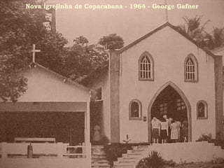 Nova igrejinha de Copacabana - 1964 - George Gafner
 