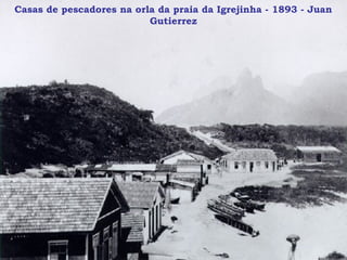 Casas de pescadores na orla da praia da Igrejinha - 1893 - Juan
                          Gutierrez
 