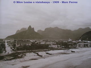 O Mère Louise e vizinhança - 1909 - Marc Ferrez
 