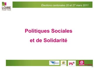 Politiques Sociales et de Solidarité Élections cantonales 20 et 27 mars 2011 