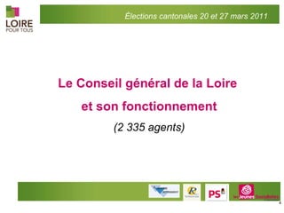 Le Conseil général de la Loire   et son fonctionnement (2 335 agents) Élections cantonales 20 et 27 mars 2011 