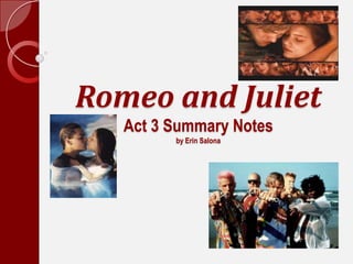Romeo and JulietAct 3 Summary Notesby Erin Salona 