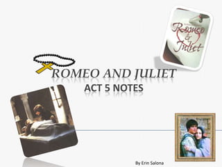 Romeo and JulietAct 5 Notes By Erin Salona 