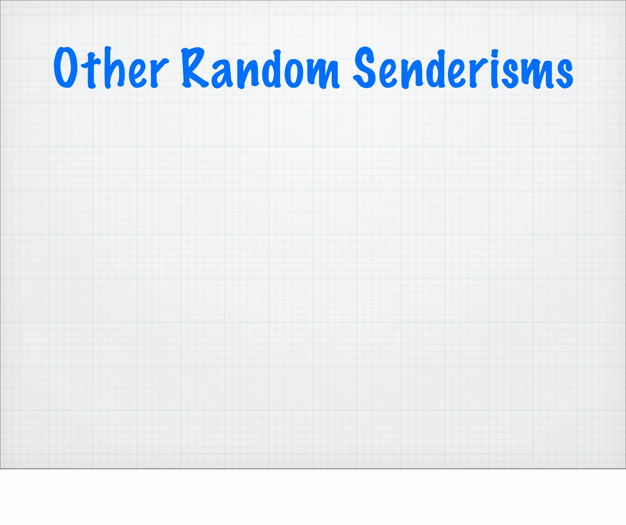 Other Random Senderisms
 