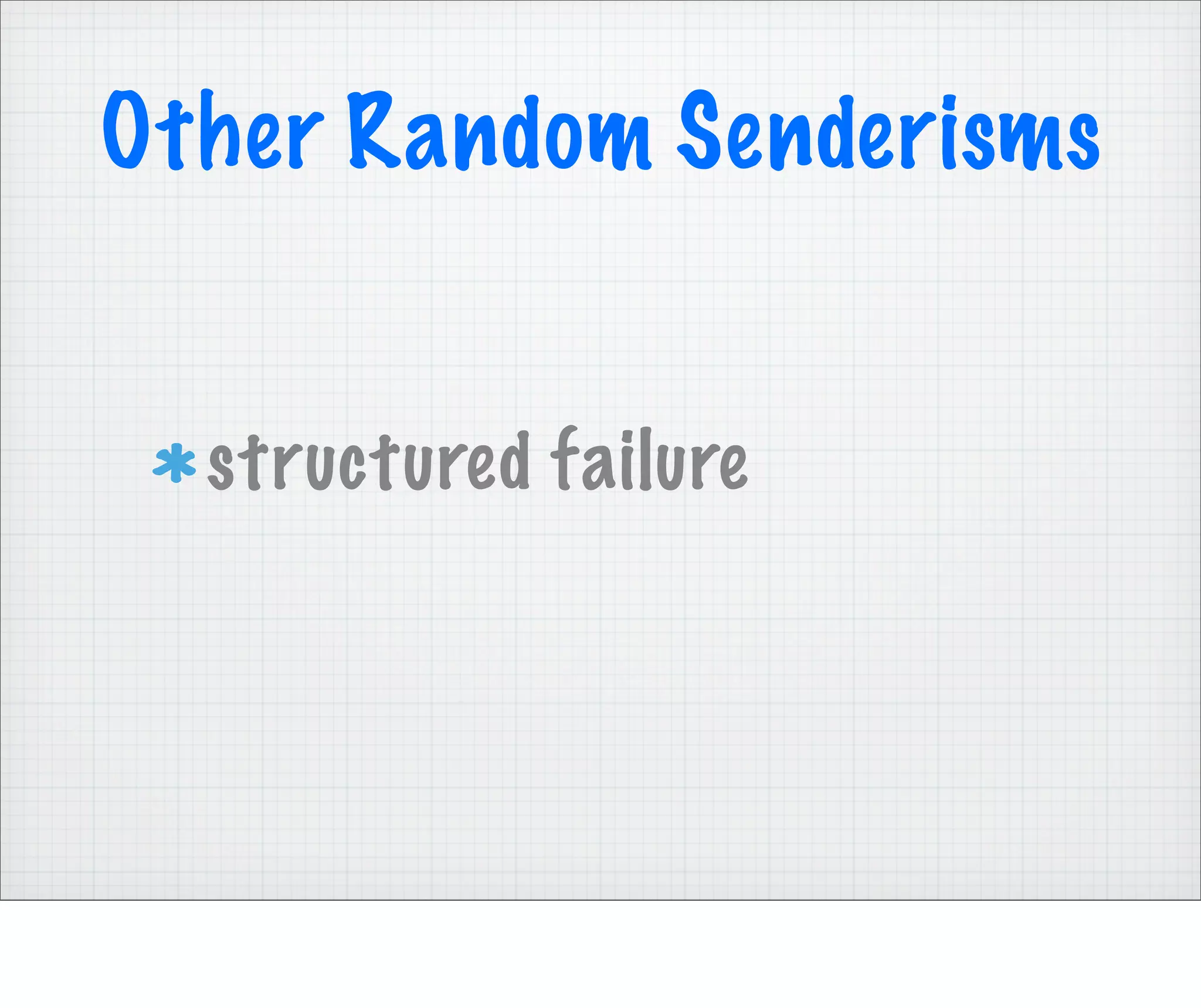 Other Random Senderisms


  structured failure
 