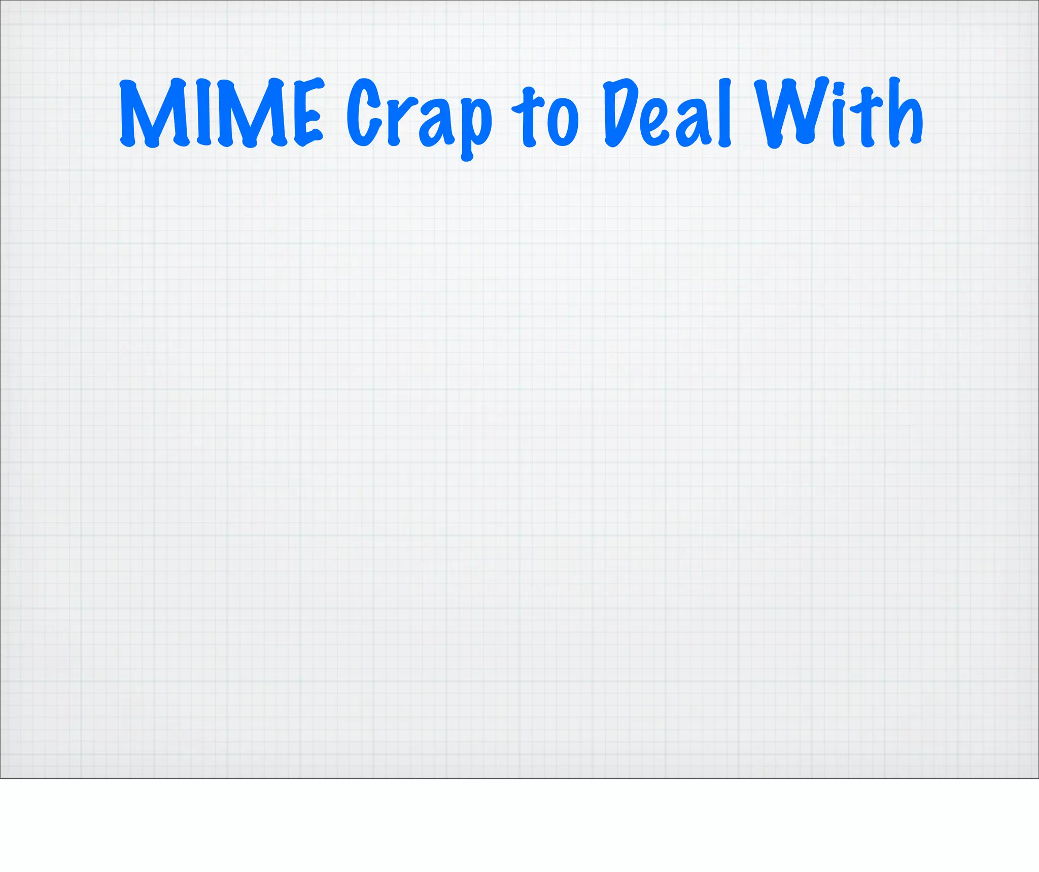MIME Crap to Deal With
 
