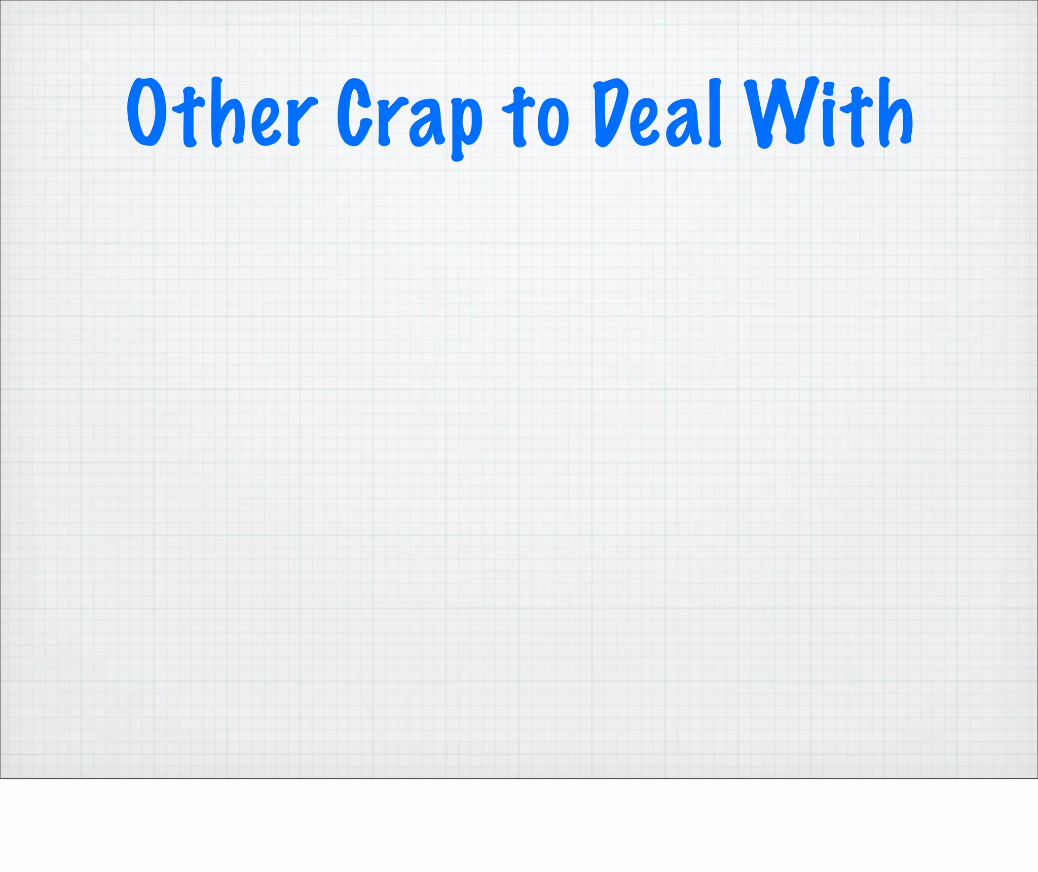 Other Crap to Deal With
 