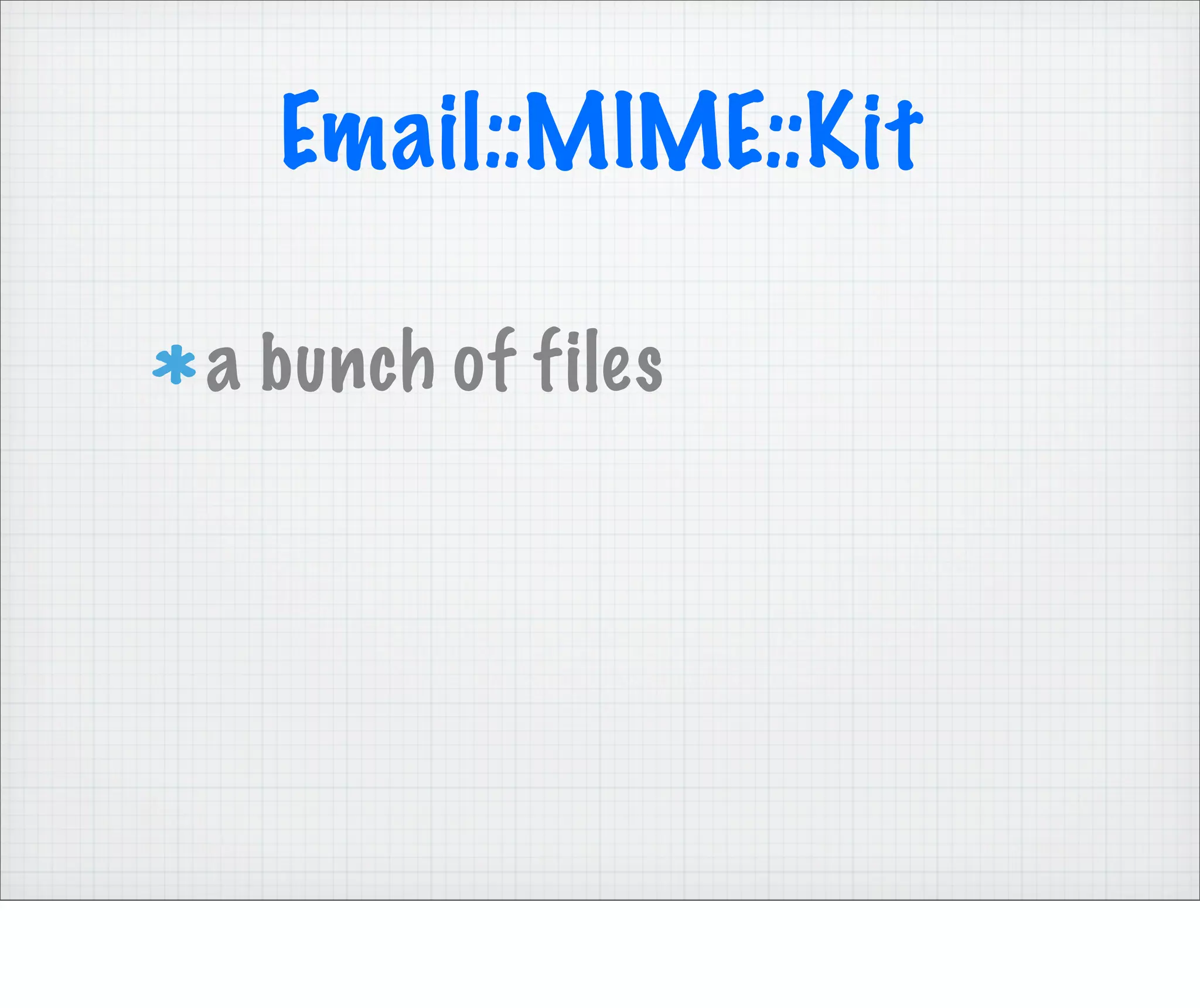 Email::MIME::Kit

a bunch of files
 
