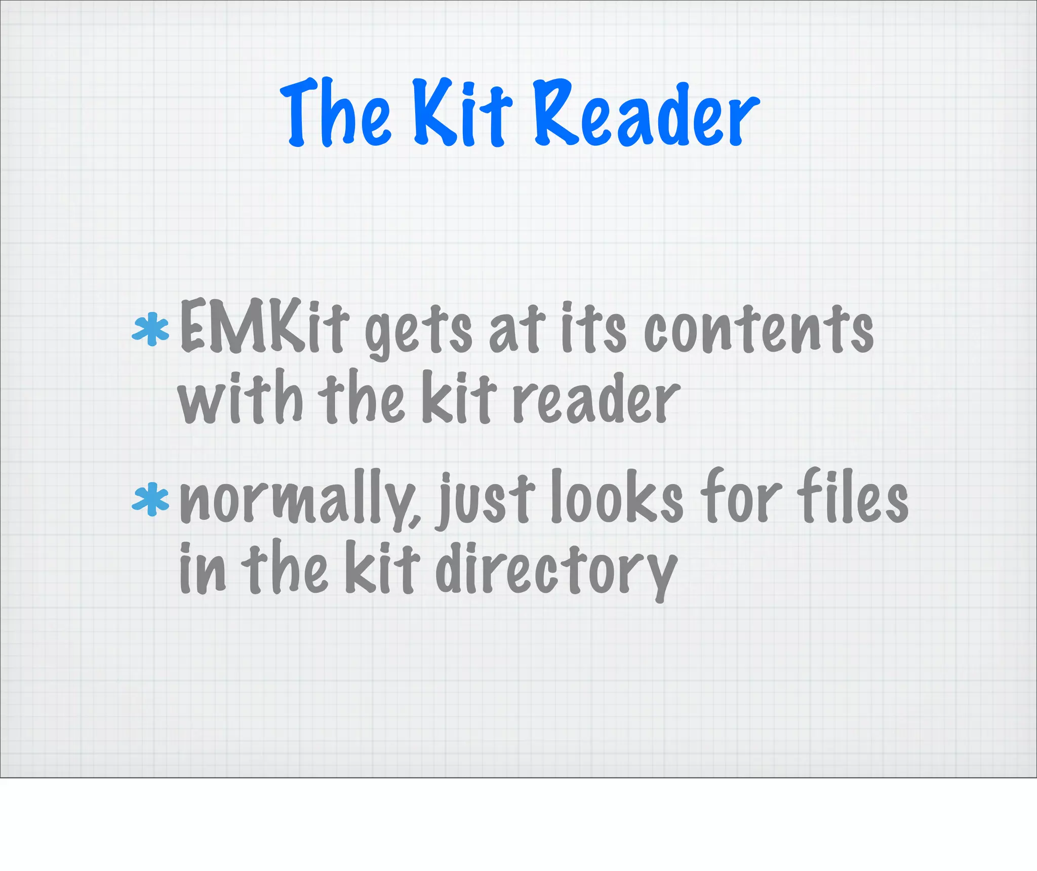 The Kit Reader

EMKit gets at its contents
with the kit reader
normally, just looks for files
in the kit directory
 