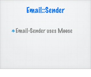 Email::Sender

Email-Sender uses Møøse
 