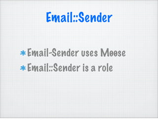 Email::Sender

Email-Sender uses Møøse
Email::Sender is a role
 
