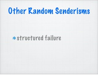 Other Random Senderisms


  structured failure
 