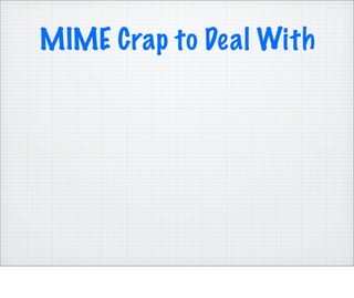 MIME Crap to Deal With
 